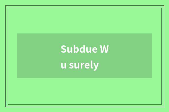 Subdue Wu surely