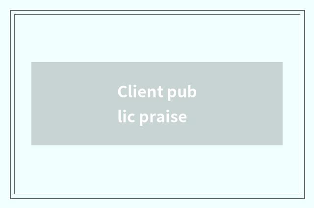 Client public praise