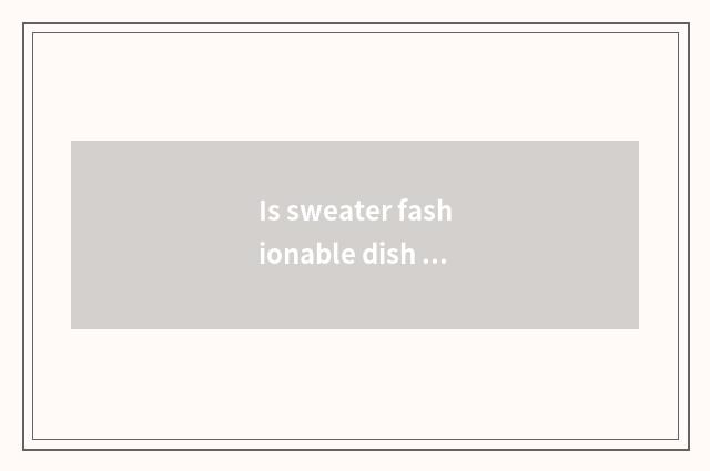 Is sweater fashionable dish of law that buckle a hook?