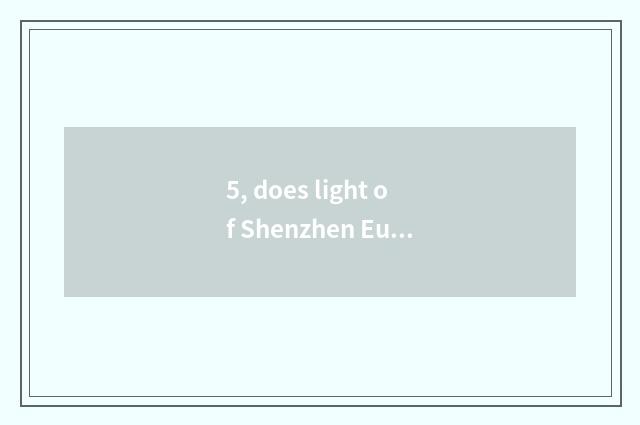 5, does light of Shenzhen Europe humble still enrol general of male and female t