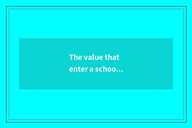 The value that enter a school of new student of junior high school teachs