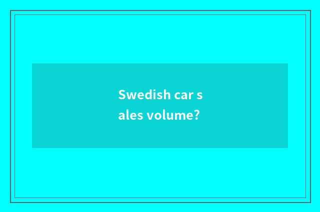 Swedish car sales volume?