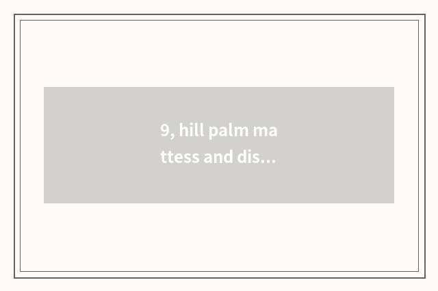9, hill palm mattess and distinction of coconut palm mattess?