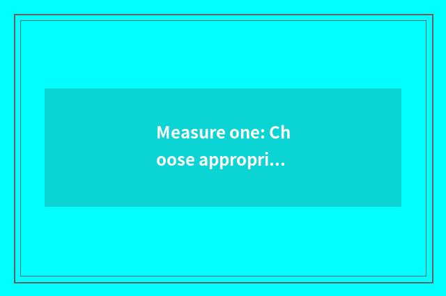 Measure one: Choose appropriate equipment