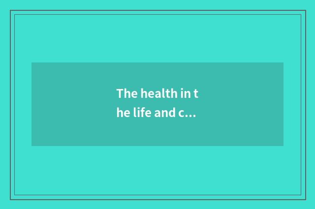 The health in the life and common sense?