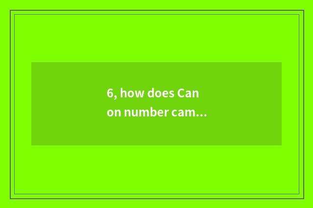6, how does Canon number camera charge?