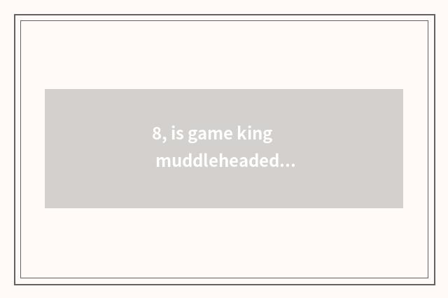 8, is game king muddleheaded group of smooth talk card?
