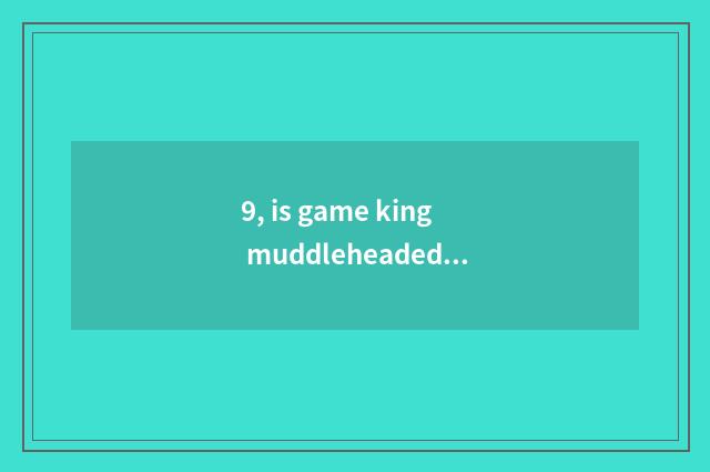 9, is game king muddleheaded in force city piece does group of the strongest car