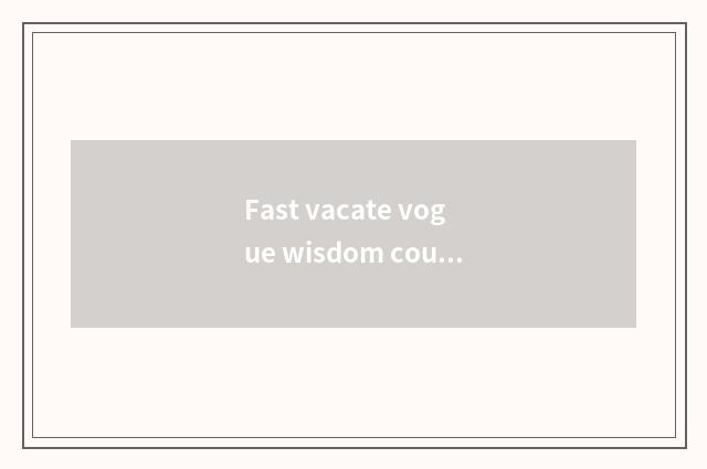 Fast vacate vogue wisdom couplet edition and comfortable wisdom couplet distinct