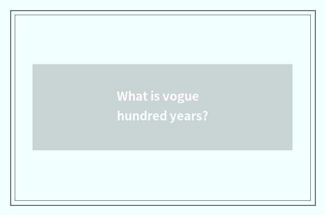 What is vogue hundred years?