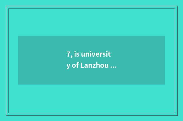 7, is university of Lanzhou finance and economics built school?
