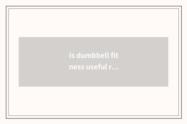 Is dumbbell fitness useful really?