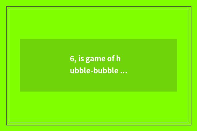 6, is game of hubble-bubble dragon kingdom regular?