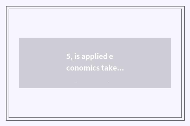 5, is applied economics taken an examination of grind course?