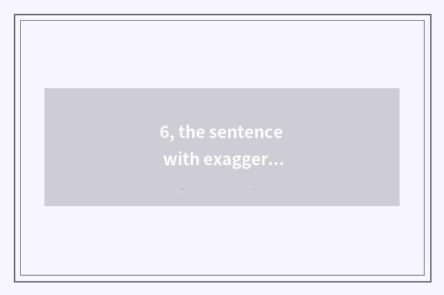 6, the sentence with exaggerated strange manito?