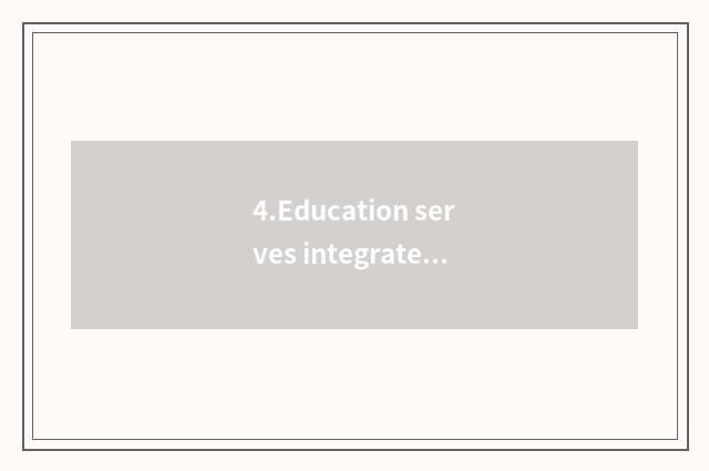 4.Education serves integratedly