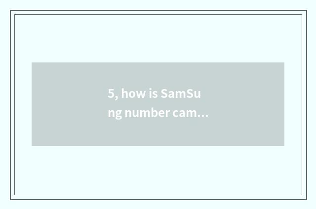 5, how is SamSung number camera used?