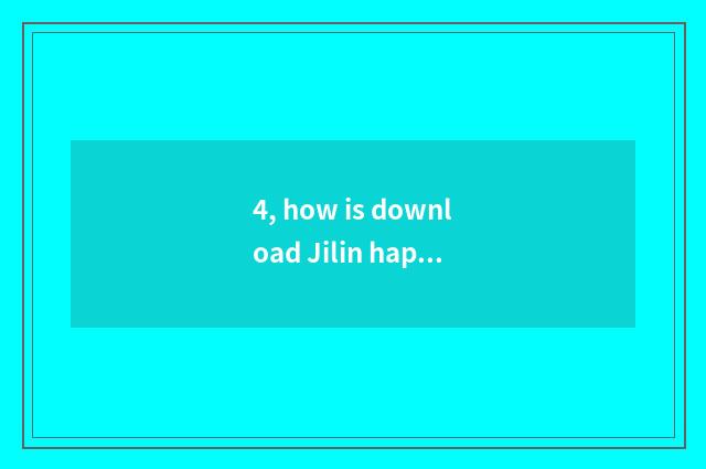 4, how is download Jilin happy show game?
