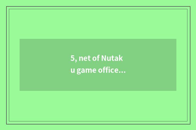 5, net of Nutaku game officer?