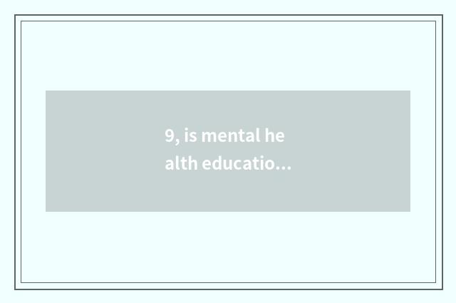 9, is mental health education a few grade begins to learn?