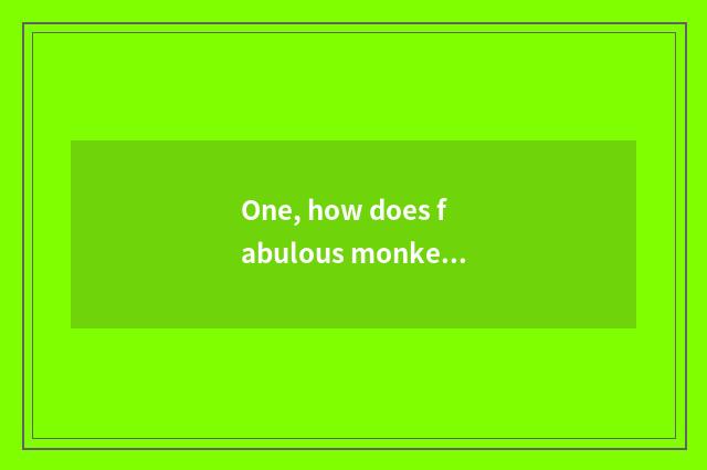 One, how does fabulous monkey little game cross Ao Laxing?