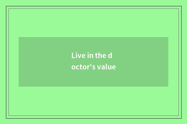 Live in the doctor's value