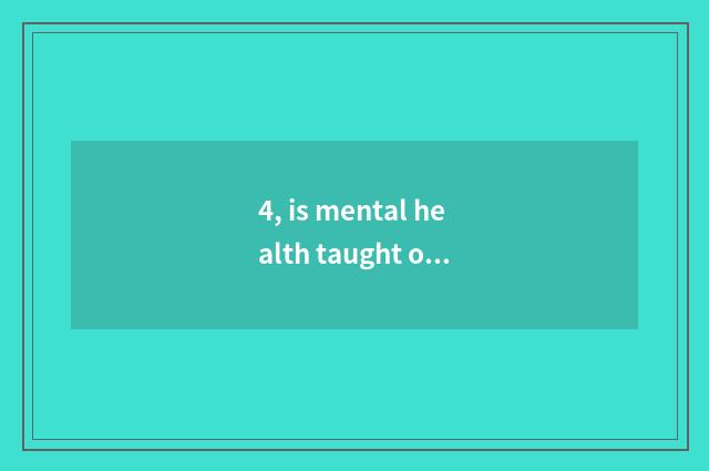 4, is mental health taught only what job can large seek?