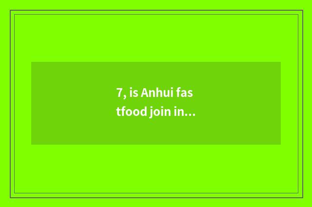 7, is Anhui fastfood join in inn pop chart?