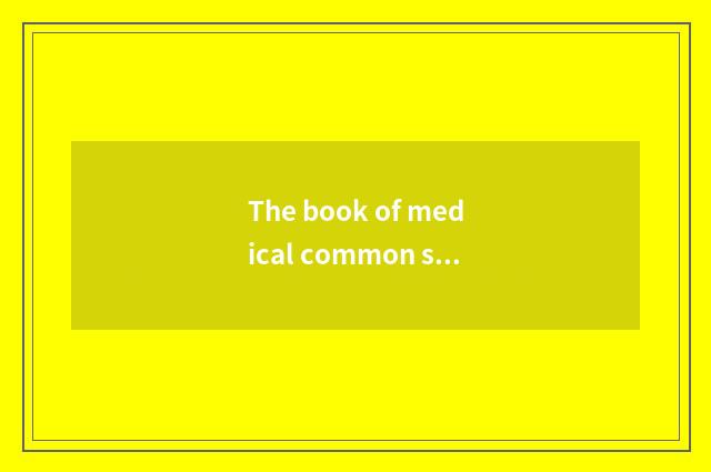 The book of medical common sense?