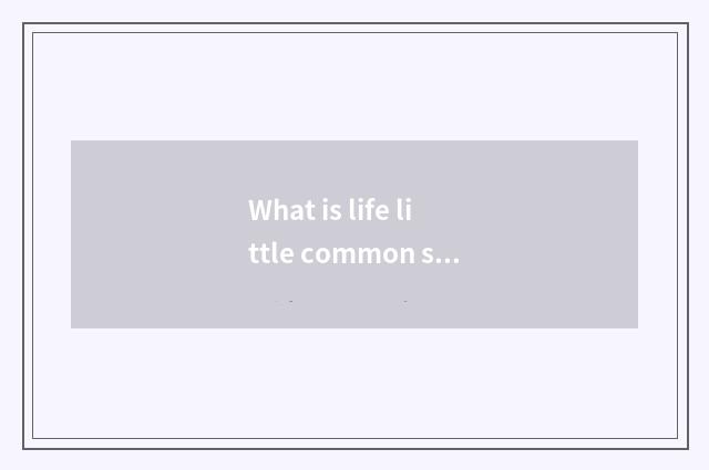 What is life little common sense?