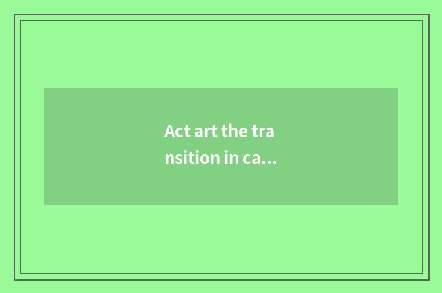 Act art the transition in career and breakthrough