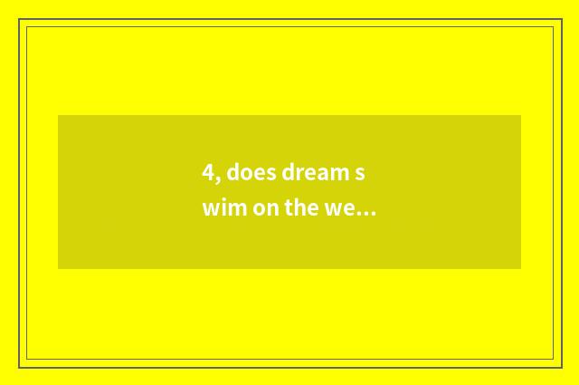 4, does dream swim on the west the stand or fall that how the hand swims to watc