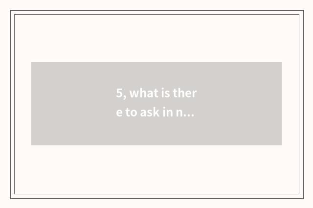 5, what is there to ask in nature sentence?