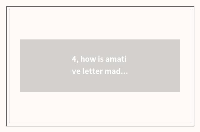 4, how is amative letter made?