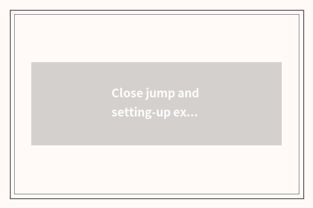Close jump and setting-up exercise which reduce fat fast?