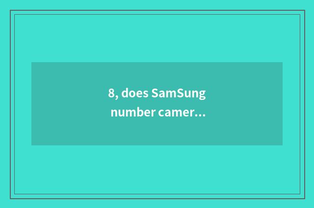 8, does SamSung number camera shine retreat?