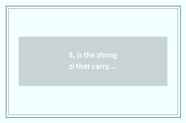 8, is the zhongzi that carry midday lucky language?