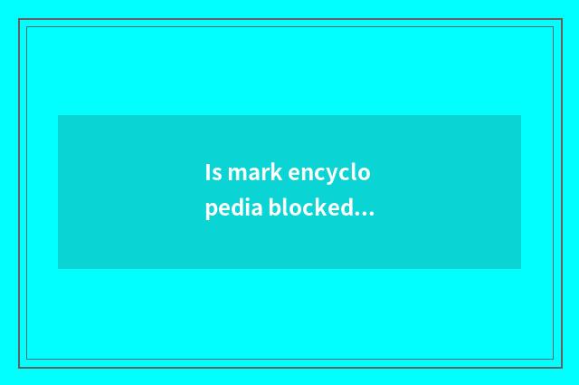 Is mark encyclopedia blocked before?