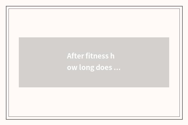 After fitness how long does muscle begin to grow?
