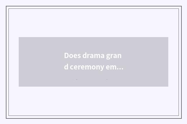 Does drama grand ceremony embody the state Troy?