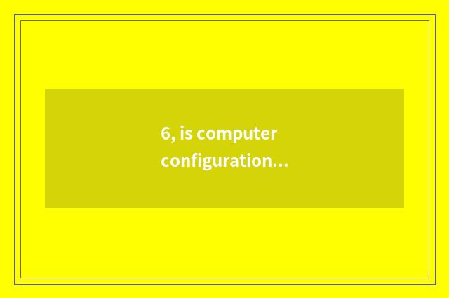 6, is computer configuration low play game Fps low what configuration to change?