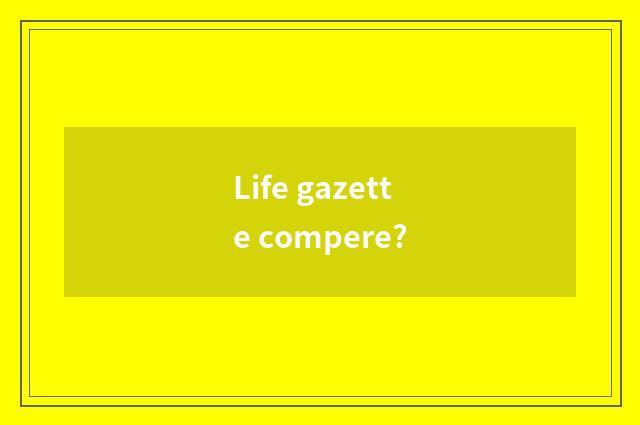 Life gazette compere?