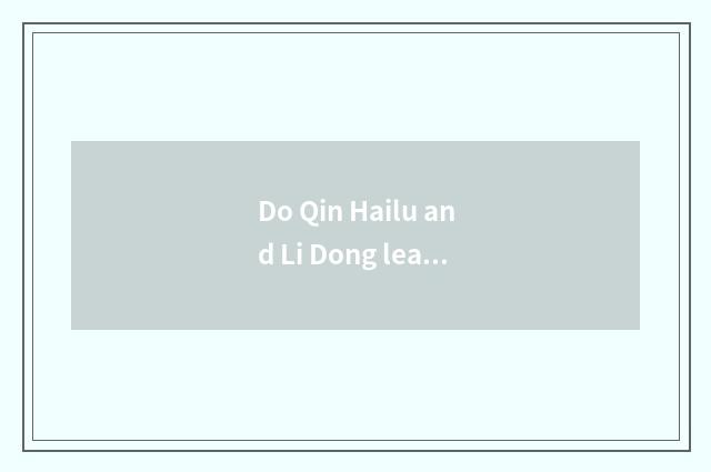 Do Qin Hailu and Li Dong learn teleplay?