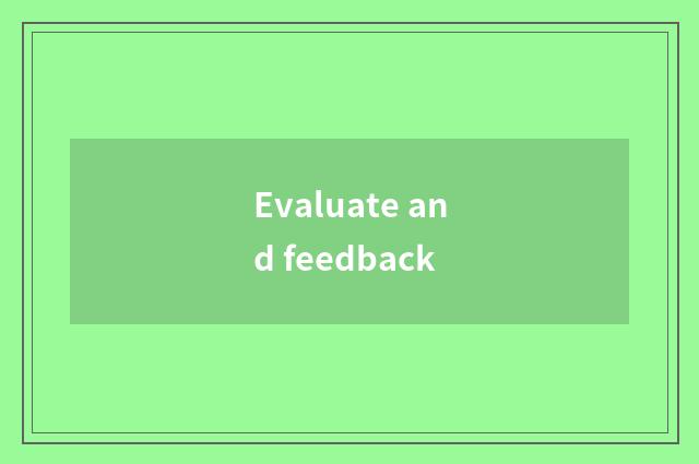 Evaluate and feedback