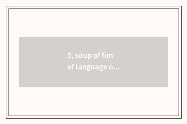 5, soup of fim of language of cate dream content?