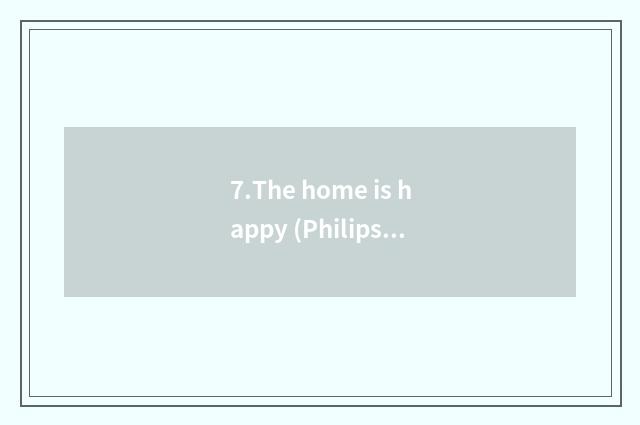7.The home is happy (Philips)
