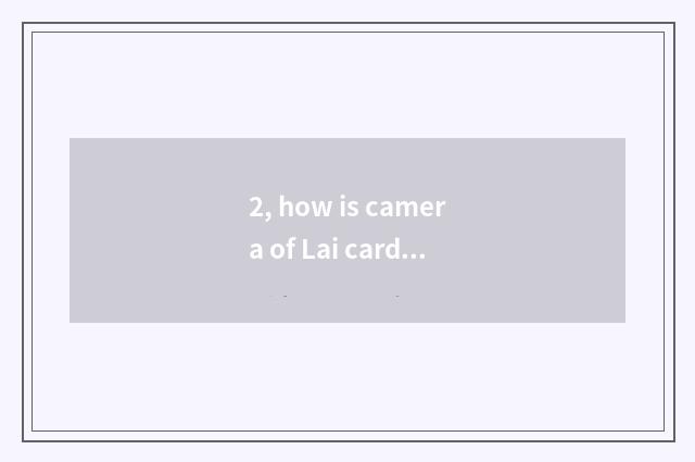 2, how is camera of Lai card number brushed machine?