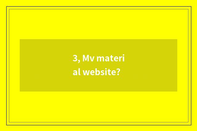 3, Mv material website?