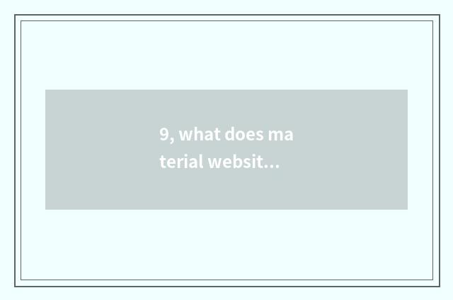 9, what does material website have?