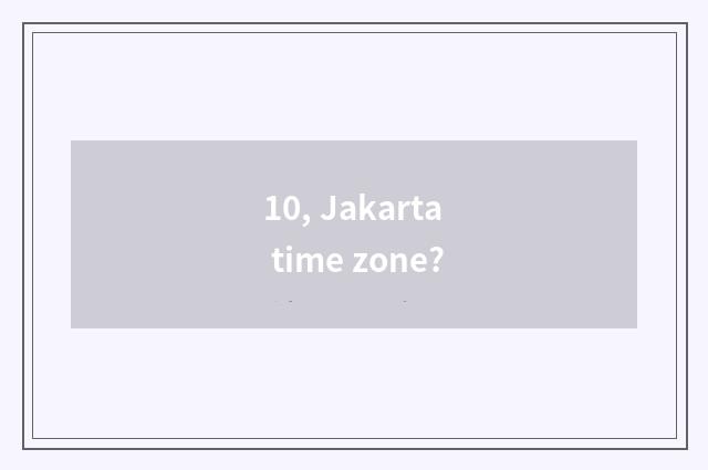 10, Jakarta time zone?